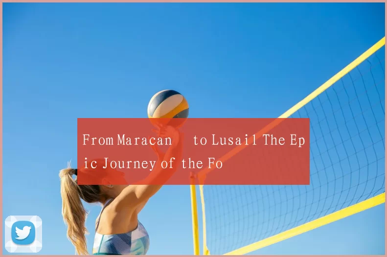 From Maracanã to Lusail The Epic Journey of the Fo
